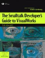 The Smalltalk Developer's Guide to VisualWorks With Diskette