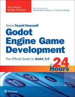 Sams Teach Yourself Godot Engine Game Development in 24 Hours