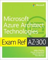 Exam Ref AZ-300, Microsoft Azure Architect Technologies
