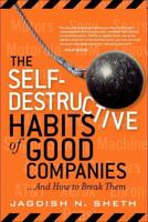 The Self-Destructive Habits of Good Companies-- And How to Break Them