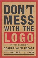 Don&#39;t Mess with the LOGO: 10 Tools to Build Brands with Impact