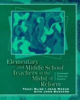 Elementary and Middle School Teachers in the Midst of Reform