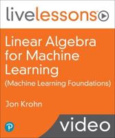 Linear Algebra for Machine Learning LiveLessons (Video Training) (OASIS)