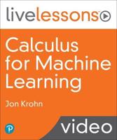 Calculus for Machine Learning LiveLessons (Video Training) (OASIS)