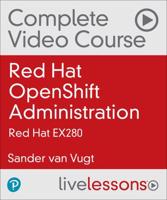 Red Hat OpenShift Administration Complete Video Course