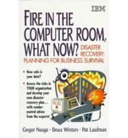Fire in the Computer Room, What Now?