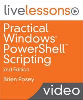 Practical Windows PowerShell Scripting LiveLessons, Second Edition (Video Training)