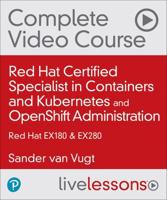 Red Hat Certified Specialist in Containers and Kubernetes (EX180) and OpenShift Administration (EX280) (Video Collection) (OASIS)