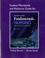 Kozier & Erb's Fundamentals of Nursing, Ninth Edition. Student Workbook and Resource Guide