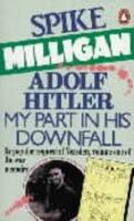 Adolf Hitler, My Part in His Downfall