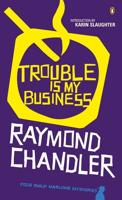 Trouble Is My Business and Other Short Stories