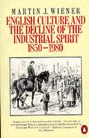 English Culture and the Decline of the Industrial Spirit 1850-1980