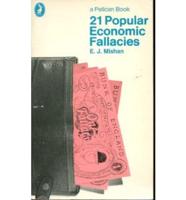 Twenty-One Popular Economic Fallacies