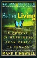 Better Living: In Pursuit of Happiness from Plato to Prozac