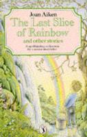 The Last Slice of Rainbow and Other Stories