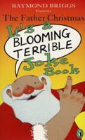 Raymond Briggs Presents the Father Christmas It's a Blooming Terrible Joke Book