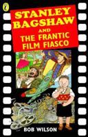 Stanley Bagshaw and the Frantic Film Fiasco