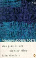 Penguin Modern Poets. Vol. 10 Douglas Oliver, Denise Riley, Iain Sinclair