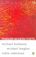 Penguin Modern Poets. Vol. 13 Robin Robertson, Michael Hofmann, Michael Longley