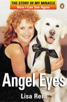 Angel Eyes - The Story of My Miracle Now I Can See Again