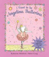 I Want to Be Angelina Ballerina