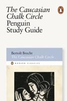 The Caucasian Chalk Circle, Bertolt Brecht. Penguin Study Guide