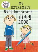 Charlie and Lola: My Extremely Very Important Diary 2008