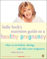 Leslie Becks Nutrition Guide To a Healthy Pregnancy