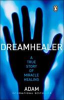 Dreamhealer a True Story of Miracle Healings