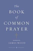 The Book of Common Prayer and Administration of the Sacraments and Other Rites and Ceremonies of the Church According to the Use of the Church of England