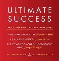 Ultimate Success, Featuring, Think and Grow Rich, As a Man Thinketh, and The Power of Your Subconscious Mind