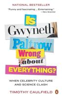 Is Gwyneth Paltrow Wrong About Everything?