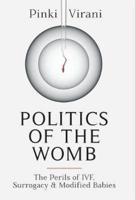 Politics of the Womb: The Perils of IVF, Surrogacy and Modified Babies