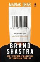 Brand Shastra: Use The Power Of Marketing To Transform Your Life