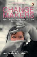 Changemakers: Changemakers-Twenty Women Transforming Bollywood from Behind the Scenes