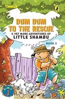 Dum Dum to the Rescue & Yet More Adventures of Little Shambu