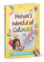 Mehar's World of Colours | A Middle-Grade Story About Self-Discovery, Parental Pressures, Friendship Hurdles and Bullies | Ages 8+