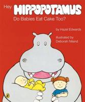 Hey Hippopotamus Do Babies Eat Cake Too?