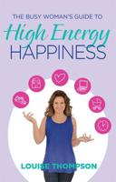 The Busy Woman's Guide to High Energy Happiness