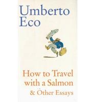 How to Travel With a Salmon & Other Essays