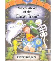 Who's Afraid of the Ghost Train?