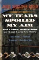My Tears Spoiled My Aim, and Other Reflections on Southern Culture