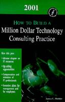 2001 How to Build a Million Dollar Technology Consulting Practice