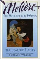 The School for Wives ; and, The Learned Ladies