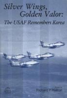 Silver Wings, Golden Valor: The USAF Remembers Korea