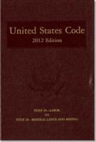 United States Code, 2012 Edition, V. 22, Title 29, Labor, to Title 30, Mineral Lands and Mining