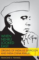 When Nehru Looked East: Origins of India-Us Suspicion and India-China Rivalry