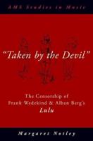 "taken by the Devil": The Censorship of Frank Wedekind and Alban Berg's Lulu