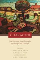 Character: New Directions from Philosophy, Psychology, and Theology