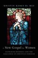 New Gospel for Women: Katharine Bushnell and the Challenge of Christian Feminism